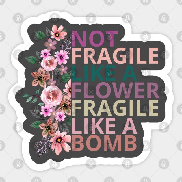 Not fragile like a flower fragile like a bomb Sticker by Maroon55